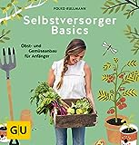 Selbstversorger Basics: Obst- und Gemüsegärtnern für Anfänger (GU Garten Extra)